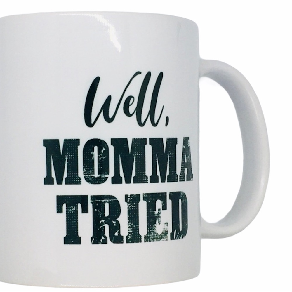11oz. “Well, Momma Tried” White Mug